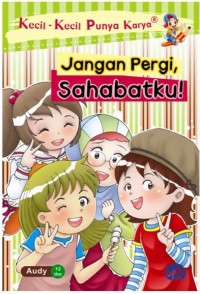 Image of Kecil-kecil punya karya : jangan pergi, sahabatku!