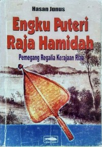 Image of Engku puteri raja hamidah : pemegang regalia kerajaan riau