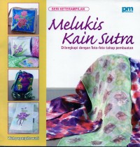 Image of Seri keterampilan melukis kain sutra dilengkapi dengan foto-foto tahap pembuatan