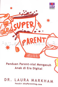 Image of Super parent : panduan parent-nial mengasuh anak di era digital